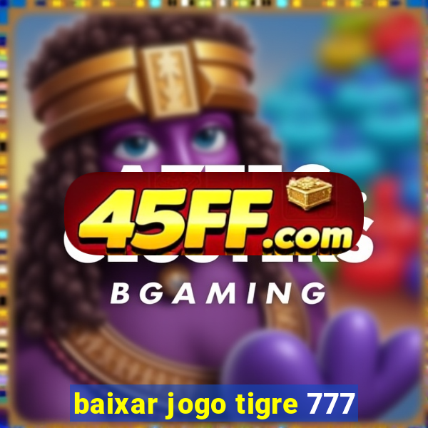baixar jogo tigre 777